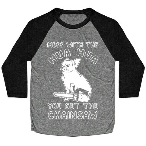 Mess With The Hua Hua You Get The Chainsaw White Print Baseball Tee