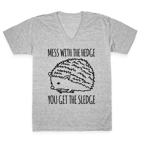 Mess With The Hedge You Get The Sledge  V-Neck Tee Shirt