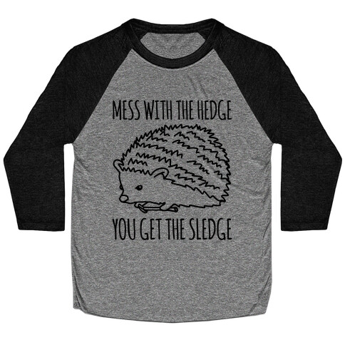 Mess With The Hedge You Get The Sledge  Baseball Tee