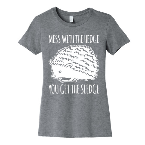 Mess With The Hedge You Get The Sledge White Print Womens T-Shirt