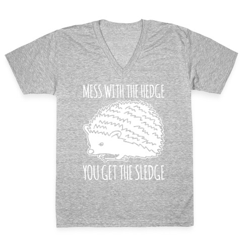 Mess With The Hedge You Get The Sledge White Print V-Neck Tee Shirt