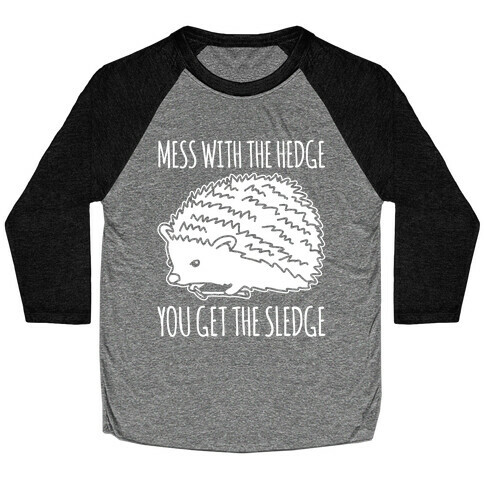 Mess With The Hedge You Get The Sledge White Print Baseball Tee
