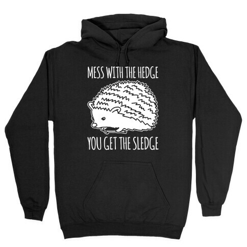 Mess With The Hedge You Get The Sledge White Print Hooded Sweatshirt