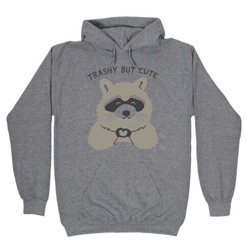 Trashy But Cute Hooded Sweatshirt