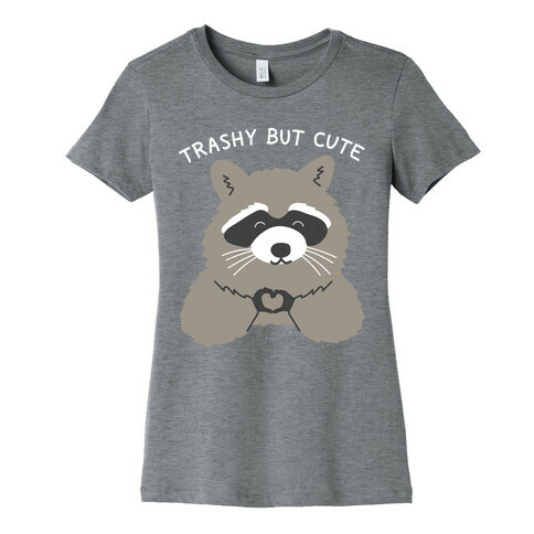 Trashy But Cute Womens T-Shirt