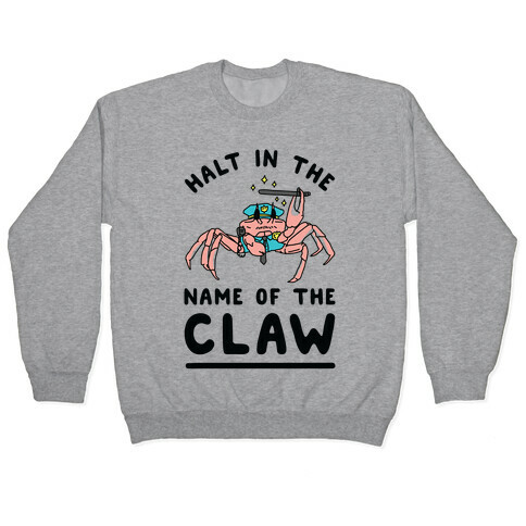 Halt in the Name of The Claw Pullover