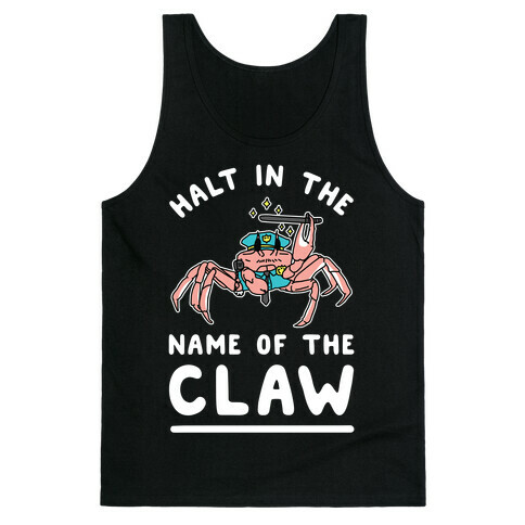 Halt in the Name of The Claw Tank Top