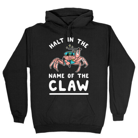 Halt in the Name of The Claw Hooded Sweatshirt