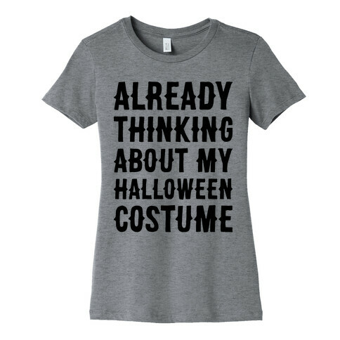 Already Thinking About My Halloween Costume Womens T-Shirt