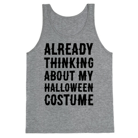 Already Thinking About My Halloween Costume Tank Top