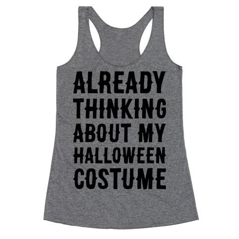 Already Thinking About My Halloween Costume Racerback Tank Top