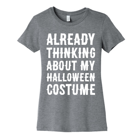 Already Thinking About My Halloween Costume Womens T-Shirt