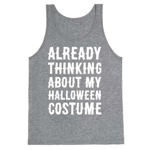 Already Thinking About My Halloween Costume Tank Top