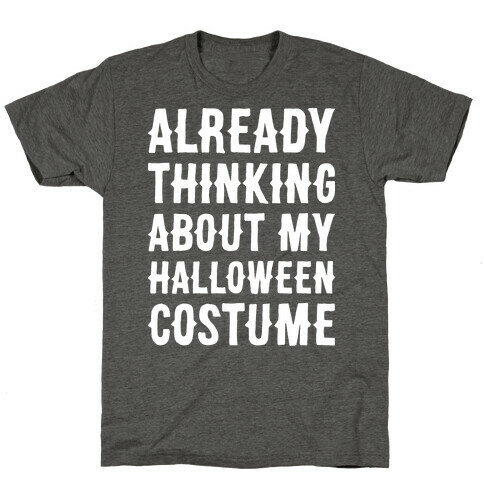 Already Thinking About My Halloween Costume T-Shirt