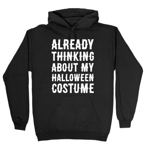 Already Thinking About My Halloween Costume Hooded Sweatshirt