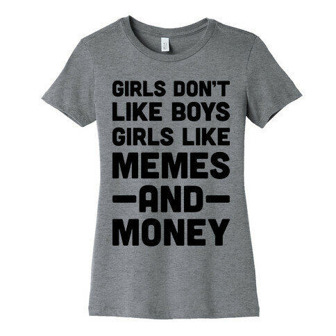 Girls Don't Like Boys Girls Like Memes And Money Womens T-Shirt