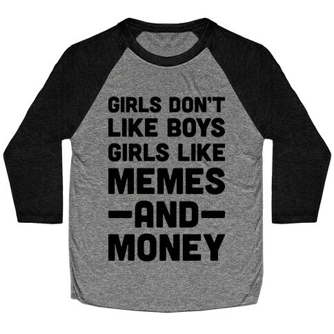 Girls Don't Like Boys Girls Like Memes And Money Baseball Tee