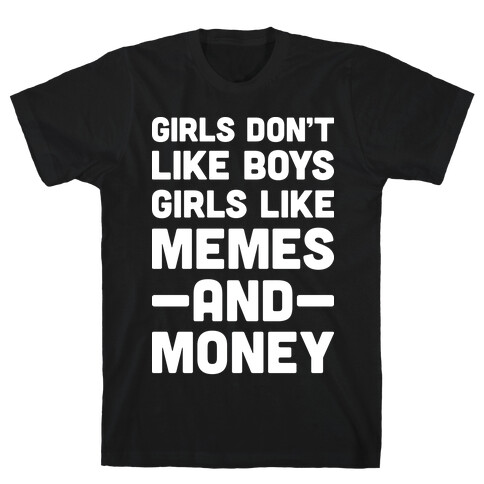 Girls Don't Like Boys Girls Like Memes And Money T-Shirt