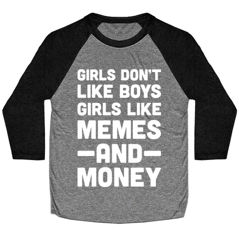 Girls Don't Like Boys Girls Like Memes And Money Baseball Tee