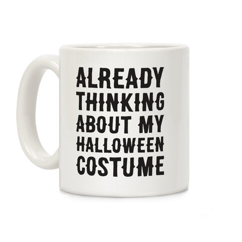 Already Thinking About My Halloween Costume Coffee Mug