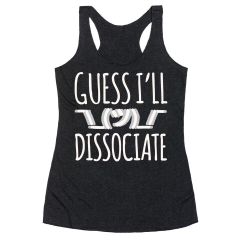 Guess I'll Dissociate White Print Racerback Tank Top