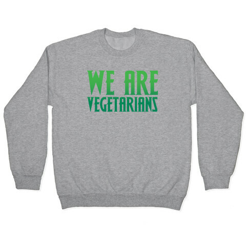 We Are Vegetarians Parody Pullover