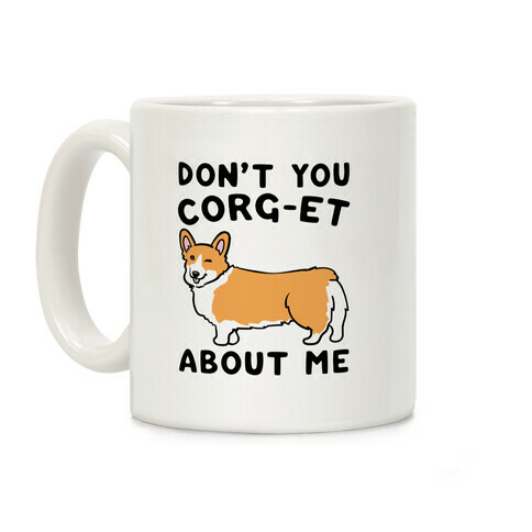 Don't You Corg-et About Me Parody Coffee Mug