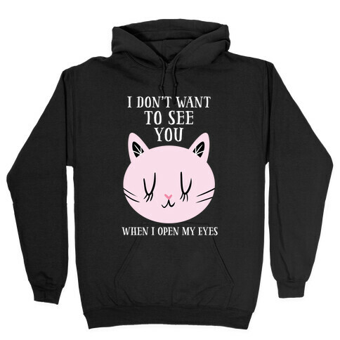 I Don't Want To See You Hooded Sweatshirt