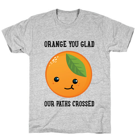 Orange You Glad T-Shirt