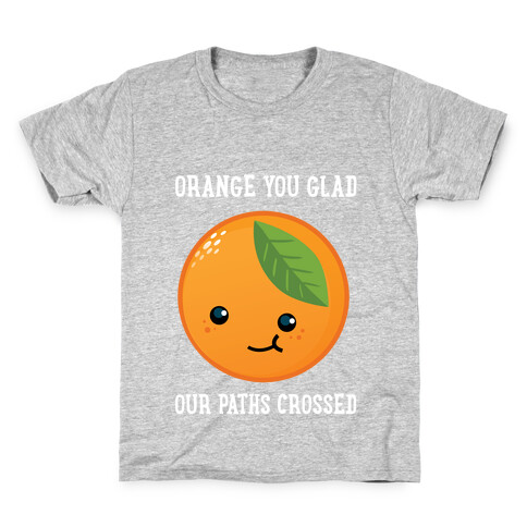 Orange You Glad Kids T-Shirt