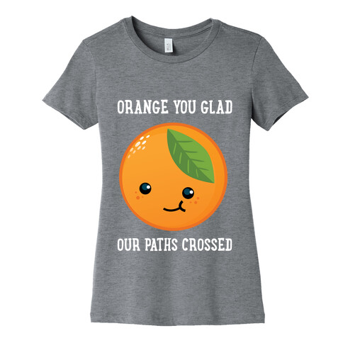 Orange You Glad Womens T-Shirt