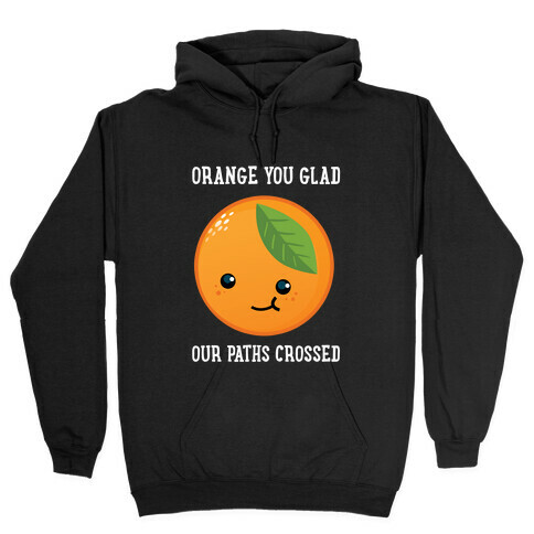 Orange You Glad Hooded Sweatshirt