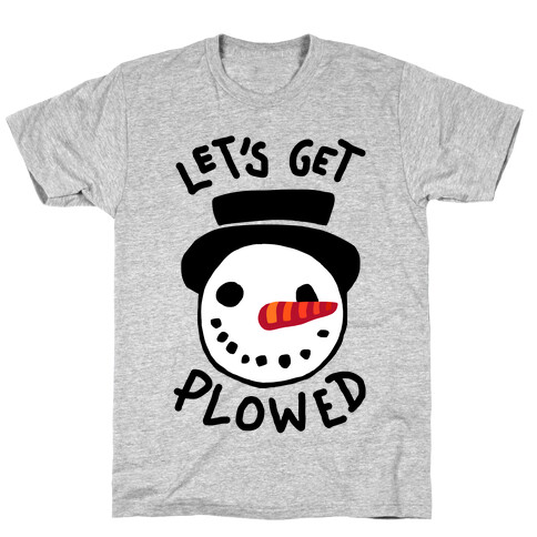 Let's Get Plowed T-Shirt