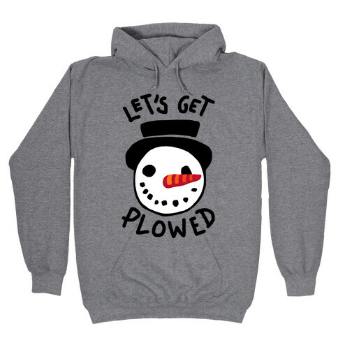 Let's Get Plowed Hooded Sweatshirt