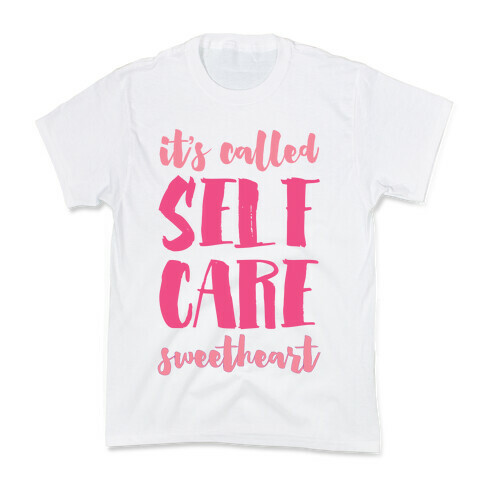 It's Called "Self Care," Sweetheart  Kids T-Shirt