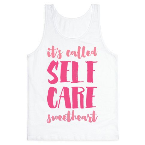 It's Called "Self Care," Sweetheart  Tank Top