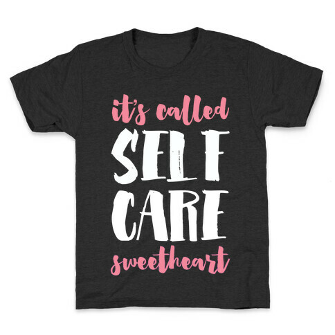 It's Called "Self-Care," Sweetheart Kids T-Shirt