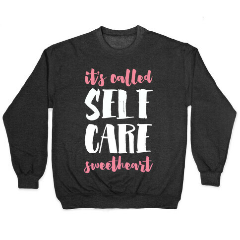 It's Called "Self-Care," Sweetheart Pullover