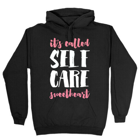 It's Called "Self-Care," Sweetheart Hooded Sweatshirt