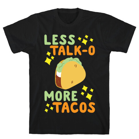 Less Talk-o, More Tacos T-Shirt
