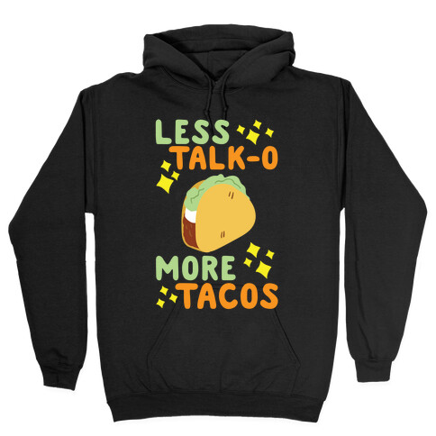 Less Talk-o, More Tacos Hooded Sweatshirt