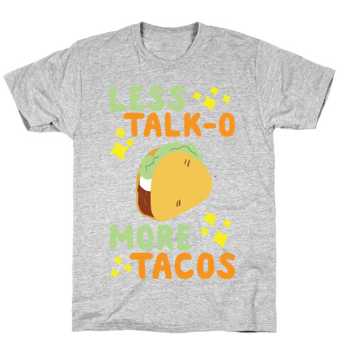Less Talk-O, More Taco T-Shirt