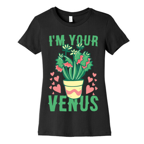 I'm Your Venus Womens T-Shirt