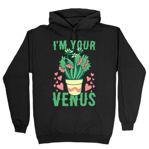 I'm Your Venus Hooded Sweatshirt