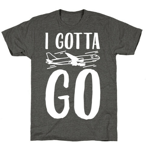 I Gotta Go White Print T-Shirt