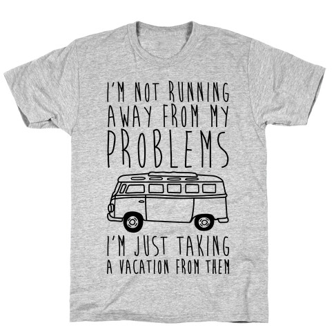 I'm Not Running Away From My Problems T-Shirt