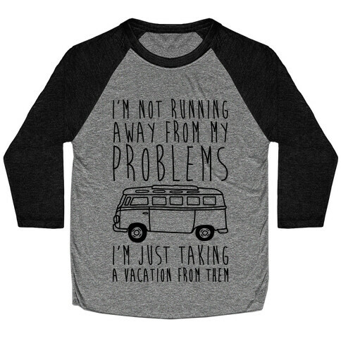 I'm Not Running Away From My Problems Baseball Tee