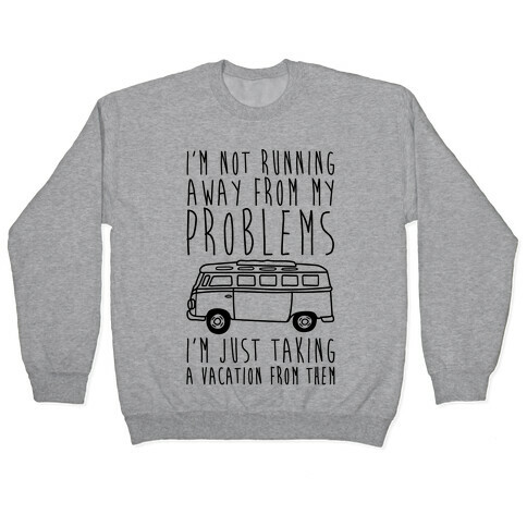 I'm Not Running Away From My Problems Pullover
