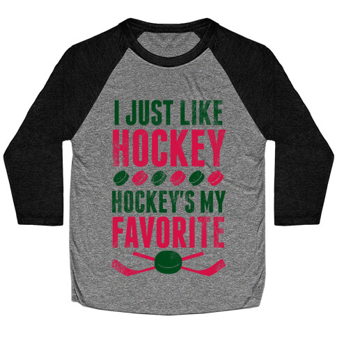 I Just Like Hockey, Hockey's My Favorite! Baseball Tee