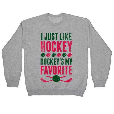 I Just Like Hockey, Hockey's My Favorite! Pullover